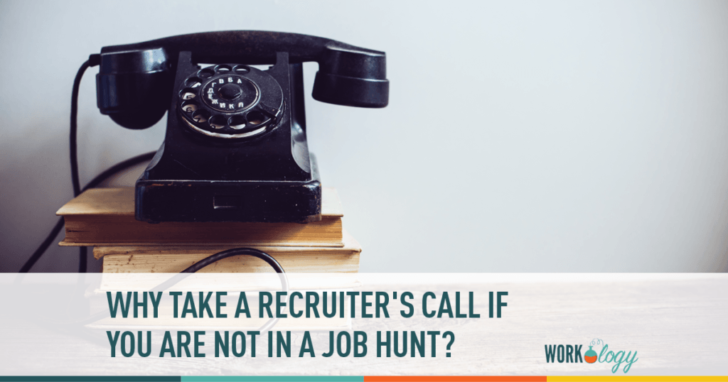 Reasons to take a recruiter's call while on the job hunt