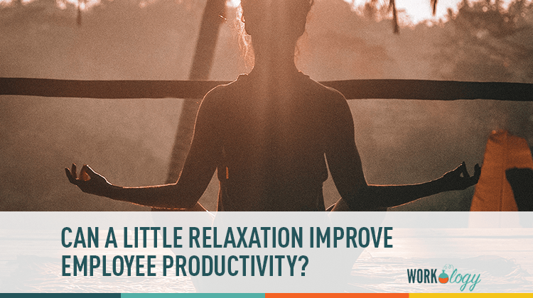 Relaxation Is Needed to Improve Workplace Productivity