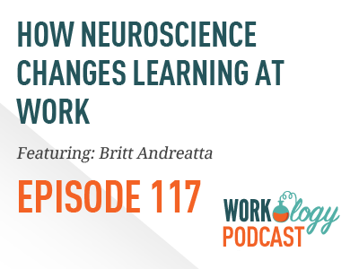 neuroscience work, neuroscience workplace, britt andreatta, learning at work, neuroscience learning