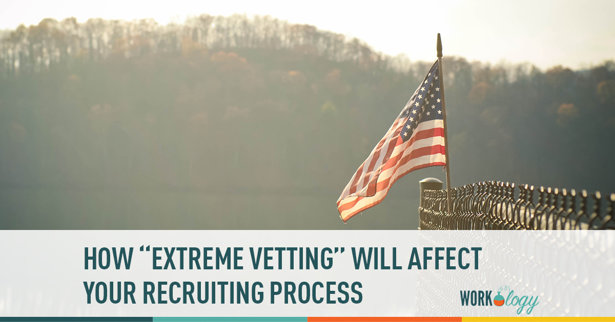 extreme vetting, recruiting, hiring foreign workers