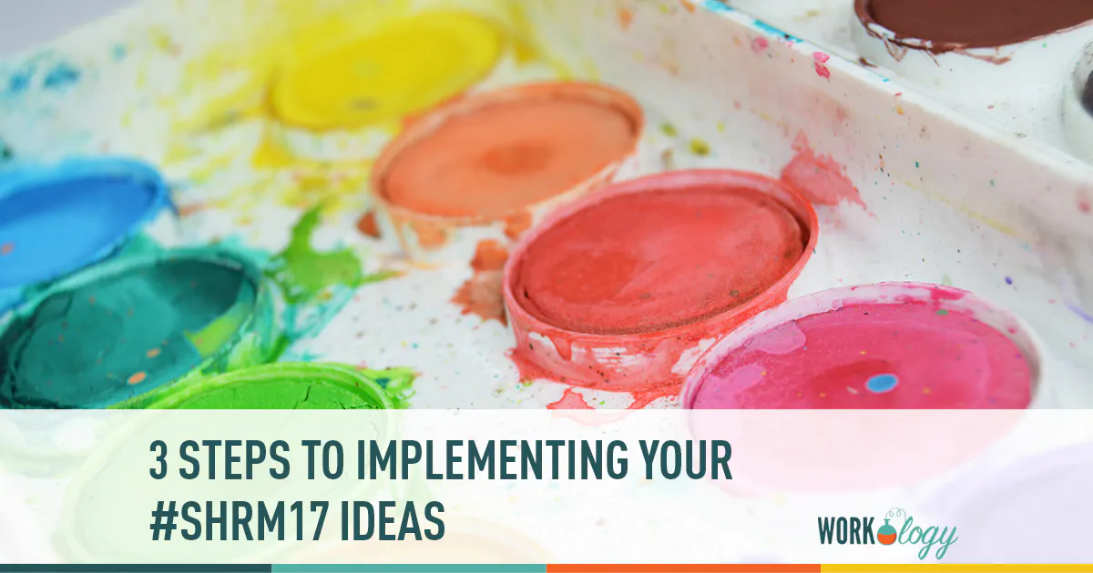 3 steps to implementing your shrm17 ideas