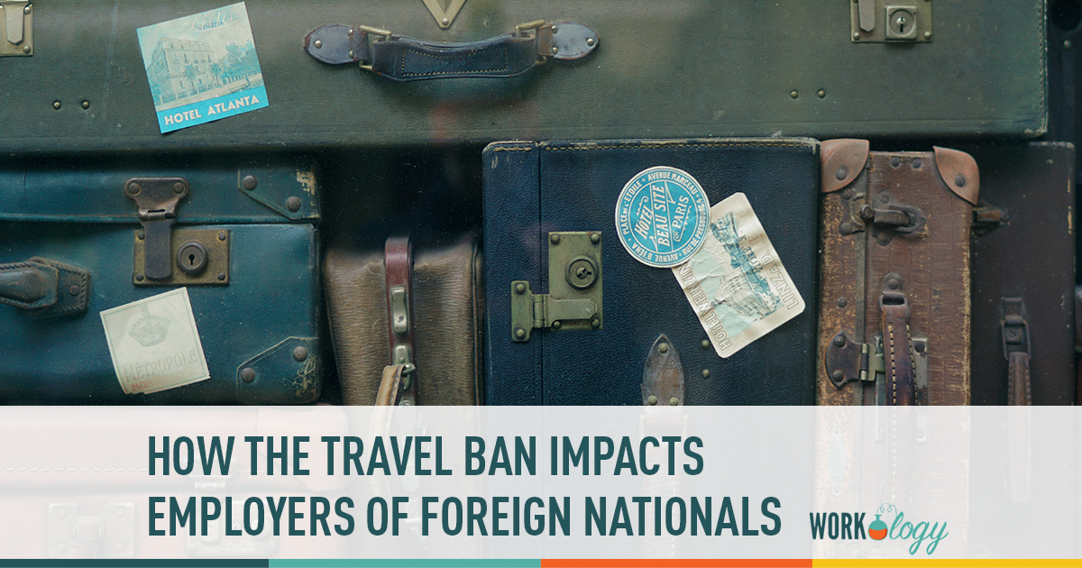 how the travel ban impacts employers of foreign nationals