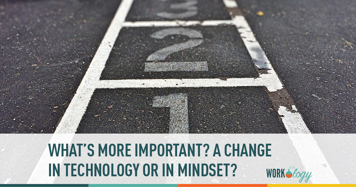 what's more important? a change in technology or in mindset?
