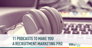 11 podcasts to make you a recruitment marketing pro