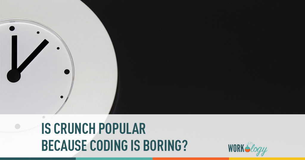 is crunch popular because coding is boring?