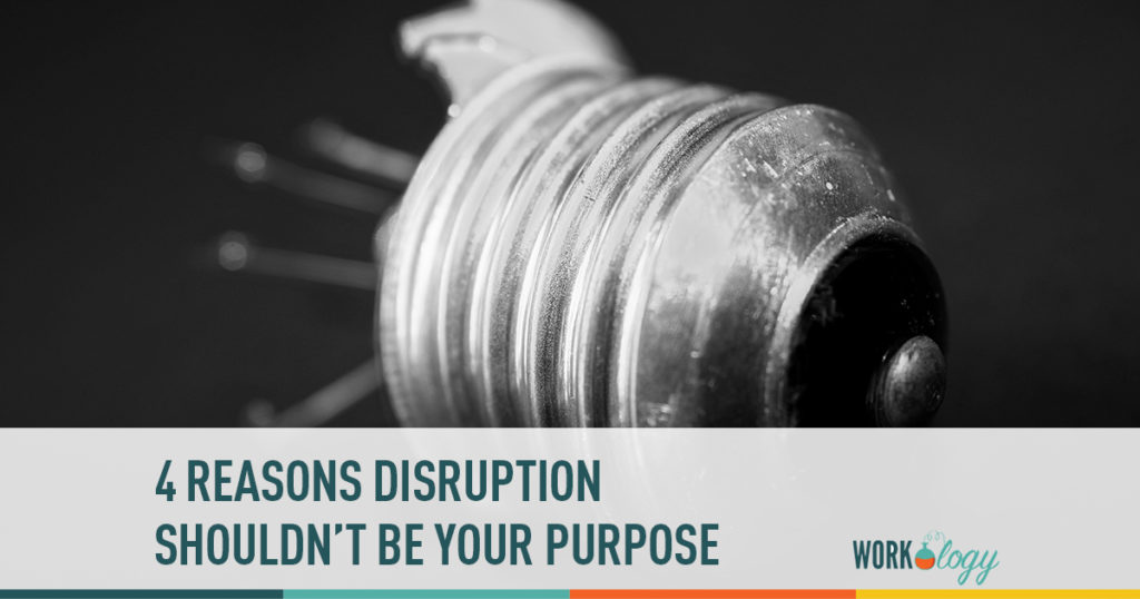 4 reasons disruption shouldn't be your purpose