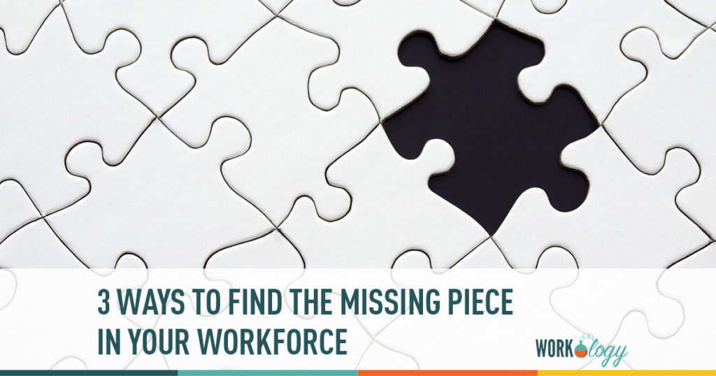 3 ways to find the missing piece in your workforce