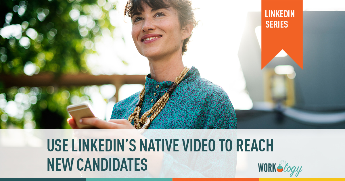 how to use linked in native video to reach new candidates