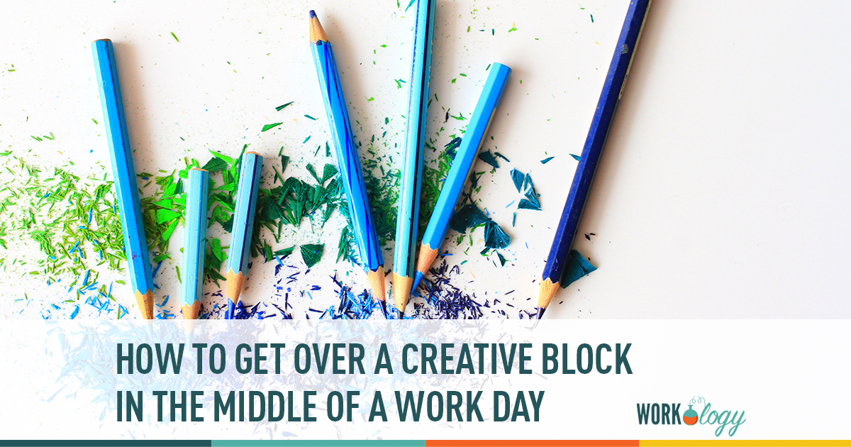 how to get over a creative block in the middle of a work day