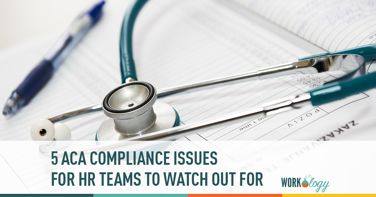 5 ACA Compliance Issues for HR Teams to Watch Out For Workology