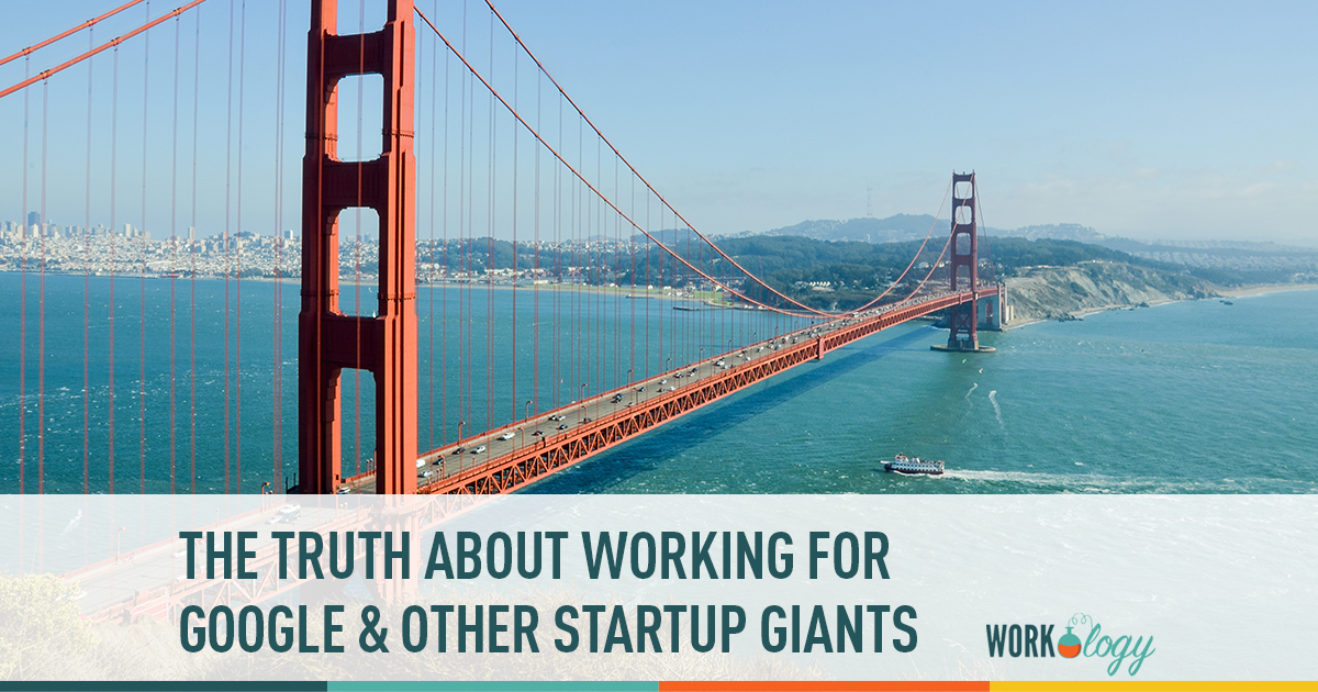 the truth about working for google and other startup giants