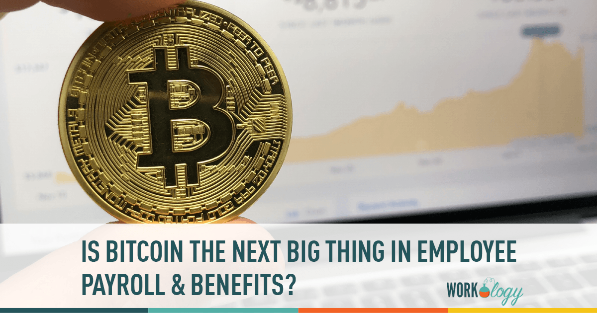 Is Bitcoin the Next Big Thing in Employee Payroll and Benefits