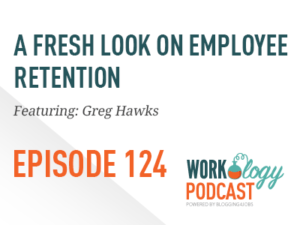 employee engagement, employee retention, workology podcast episode 124, Greg Hawks, think like an owner