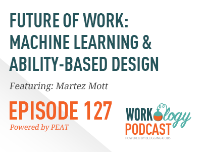 workology podcast episode 127: future of work: machine learning and ability-based design