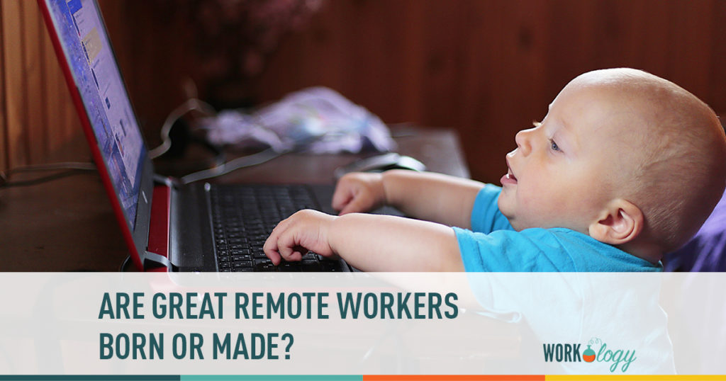 are great remote workers born or made