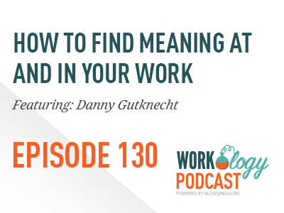 workology podcast workplace meaning with Danny Gutknecht