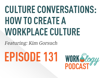 Workology Podcast Episode 131: Culture Conversations: How to Create a Workplace Culture with Kim Gorsuch