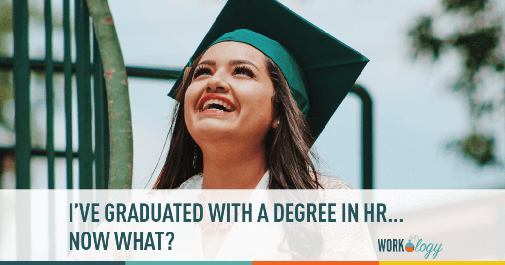 You've recently graduated with a degree in human resources. Now what?