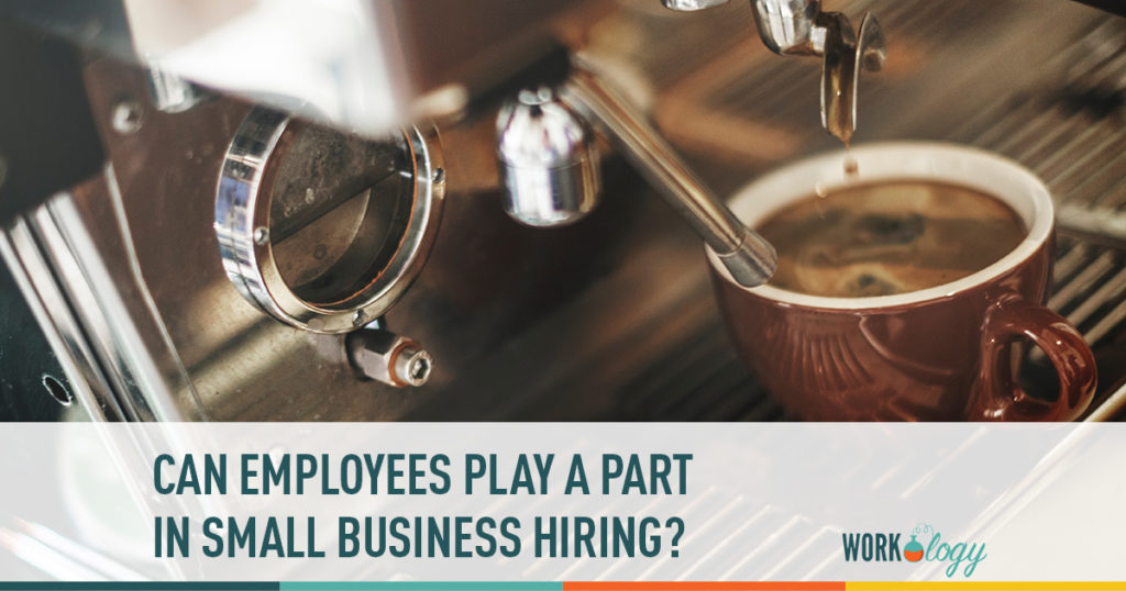 can employees play a part in small business hiring