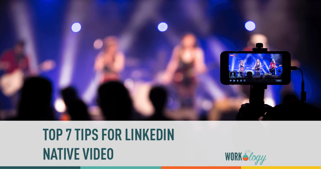 top 7 tips for linkedin native video