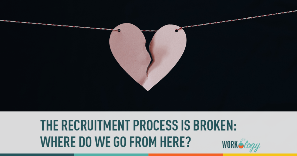 the recruitment process is broken: where do we go from here?