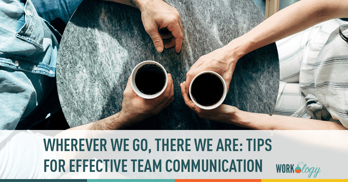 wherever we go, there we are: tips for effective team communication