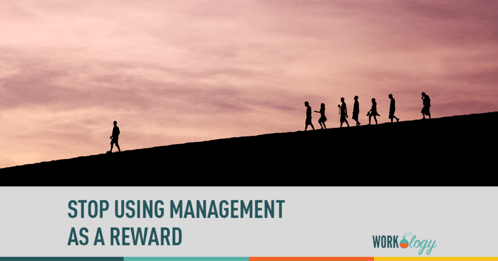 stop using management as a reward