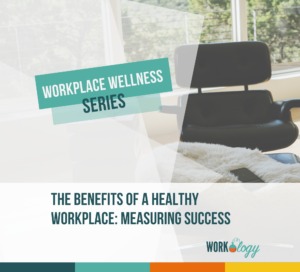 The Benefits of a Healthy Workplace: Measuring Success